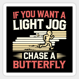 Funny Running Shirt – "If You Want a Light Jog, Chase a Butterfly" Magnet